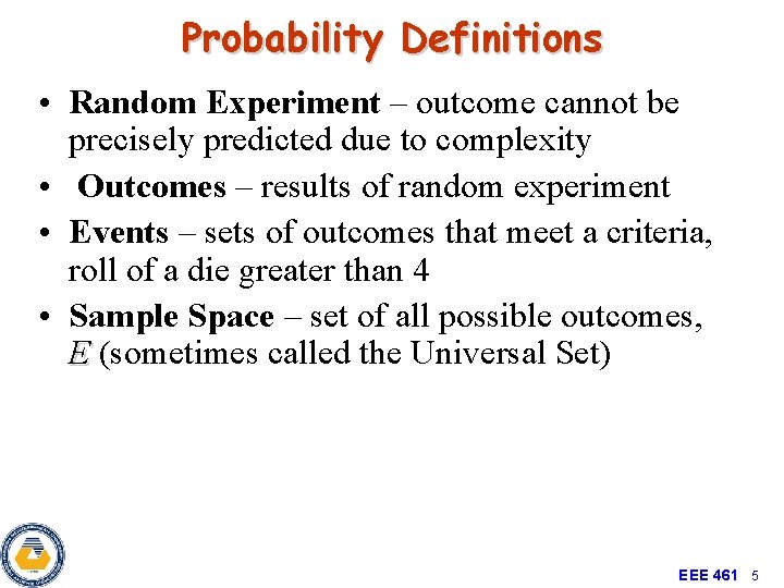 Probability Definitions • Random Experiment – outcome cannot be precisely predicted due to complexity