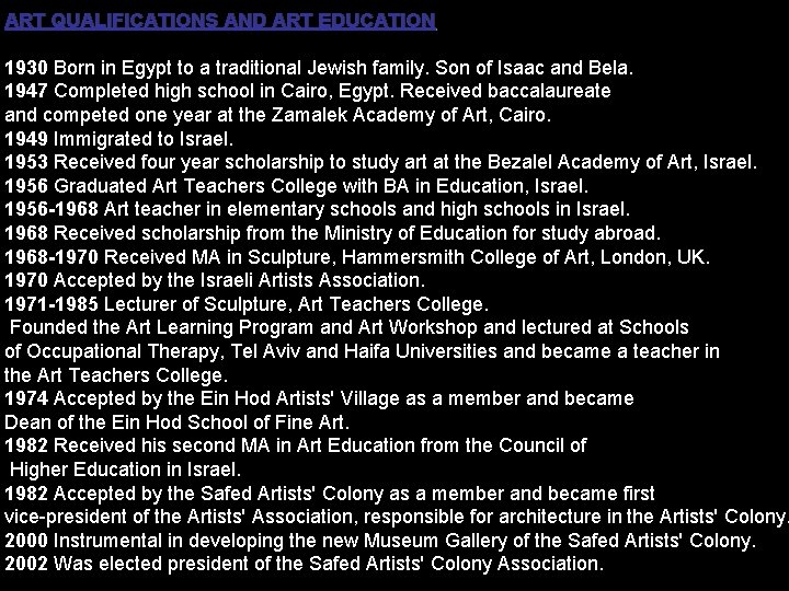 ART QUALIFICATIONS AND ART EDUCATION 1930 Born in Egypt to a traditional Jewish family.