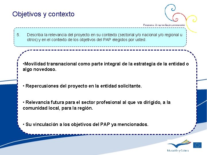 Objetivos y contexto 5. Describa la relevancia del proyecto en su contexto (sectorial y/o