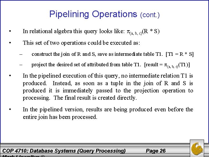 Pipelining Operations (cont. ) • In relational algebra this query looks like: (a, b,