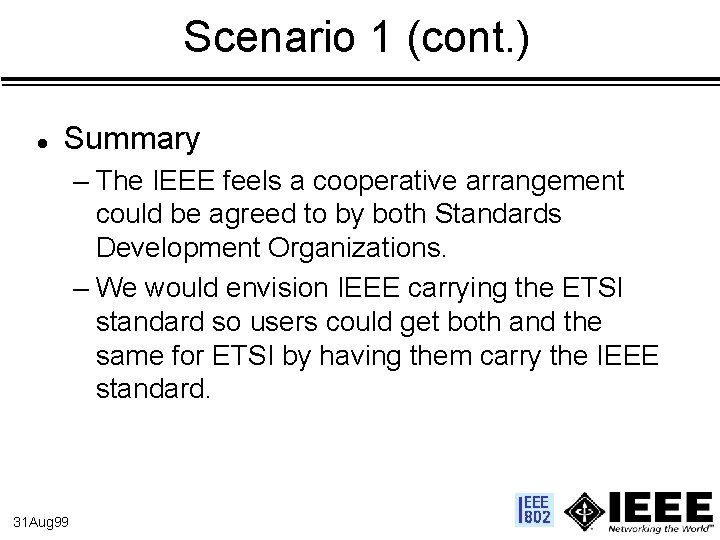 Scenario 1 (cont. ) l Summary – The IEEE feels a cooperative arrangement could