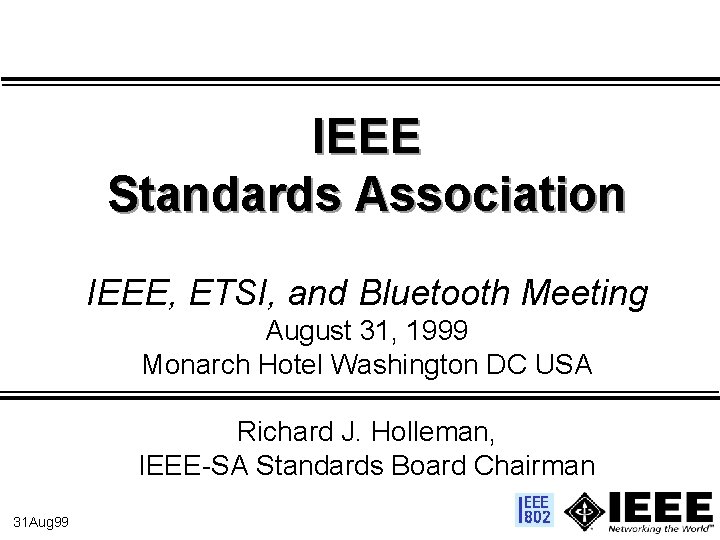 IEEE Standards Association IEEE, ETSI, and Bluetooth Meeting August 31, 1999 Monarch Hotel Washington