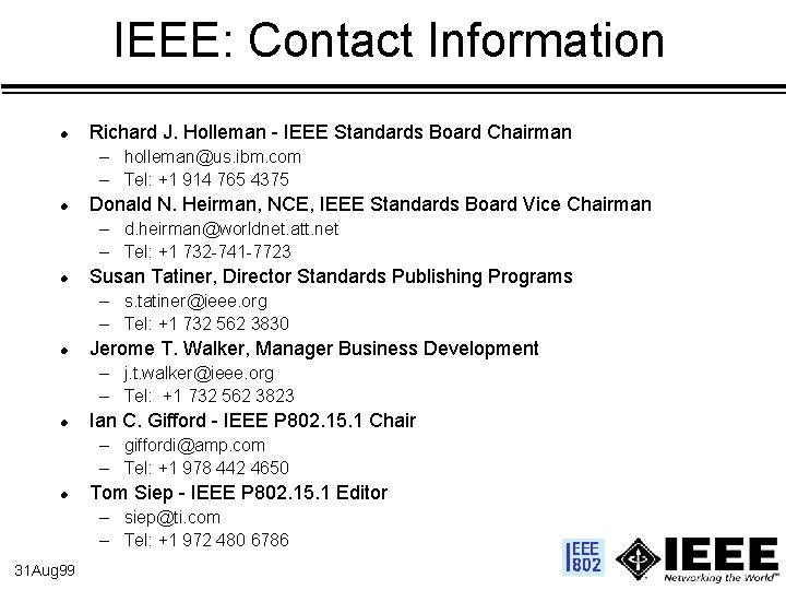IEEE: Contact Information l Richard J. Holleman - IEEE Standards Board Chairman – holleman@us.