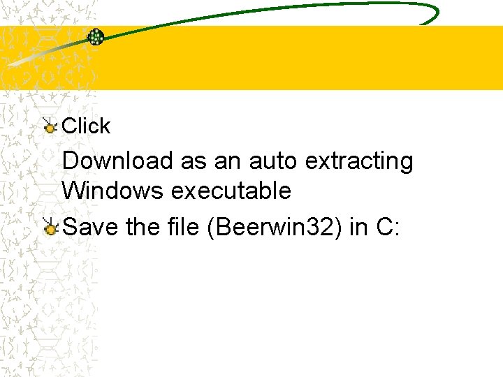 Click Download as an auto extracting Windows executable Save the file (Beerwin 32) in