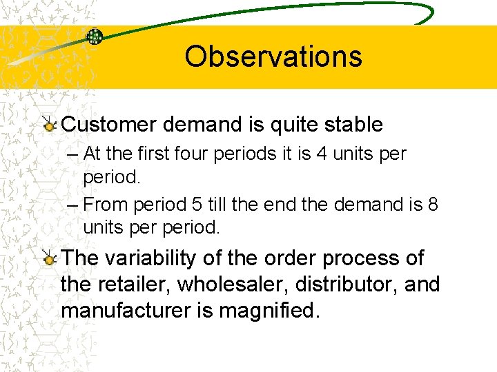 Observations Customer demand is quite stable – At the first four periods it is