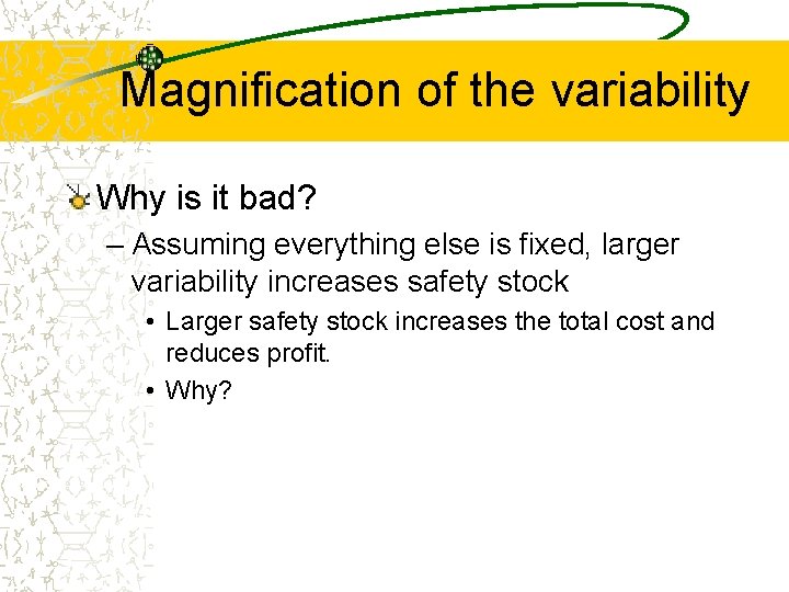 Magnification of the variability Why is it bad? – Assuming everything else is fixed,