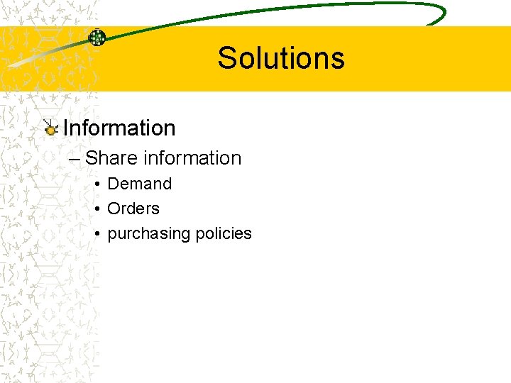 Solutions Information – Share information • Demand • Orders • purchasing policies 