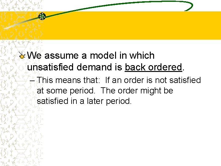 The Supply Chain We assume a model in which unsatisfied demand is back ordered.