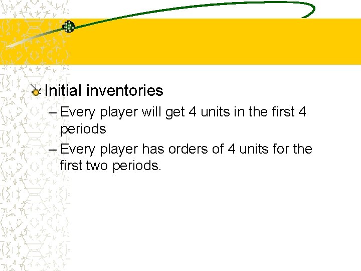 The supply chain Initial inventories – Every player will get 4 units in the
