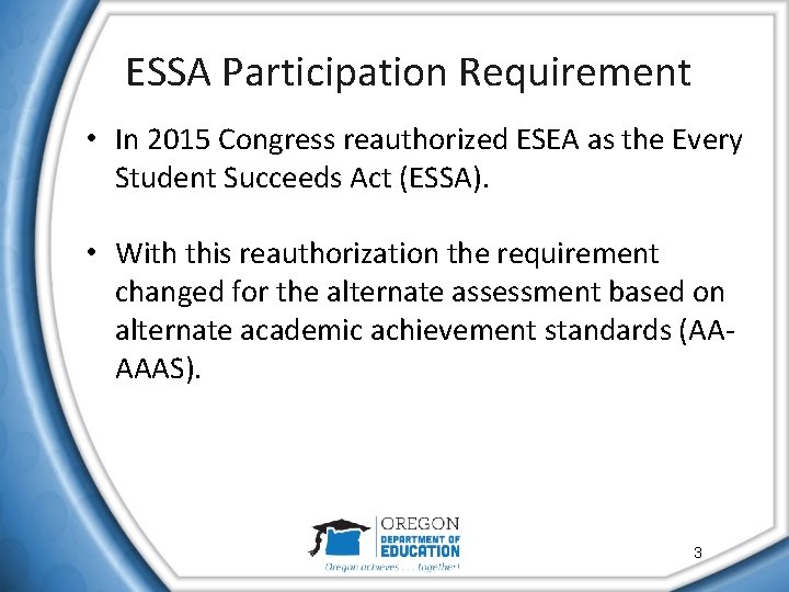 ESSA Participation Requirement • In 2015 Congress reauthorized ESEA as the Every Student Succeeds