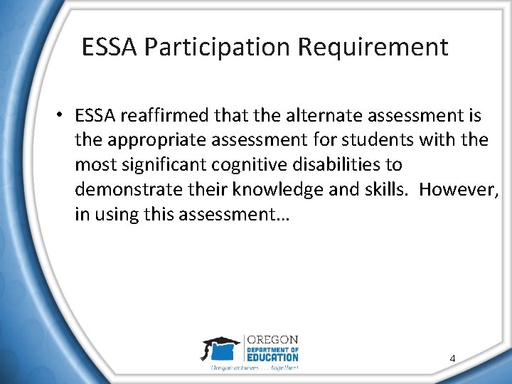 ESSA Participation Requirement • ESSA reaffirmed that the alternate assessment is the appropriate assessment