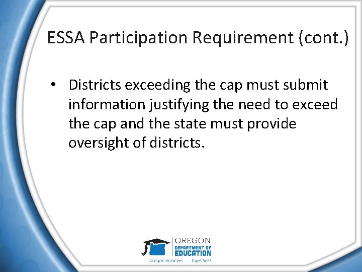 ESSA Participation Requirement (cont. ) • Districts exceeding the cap must submit information justifying