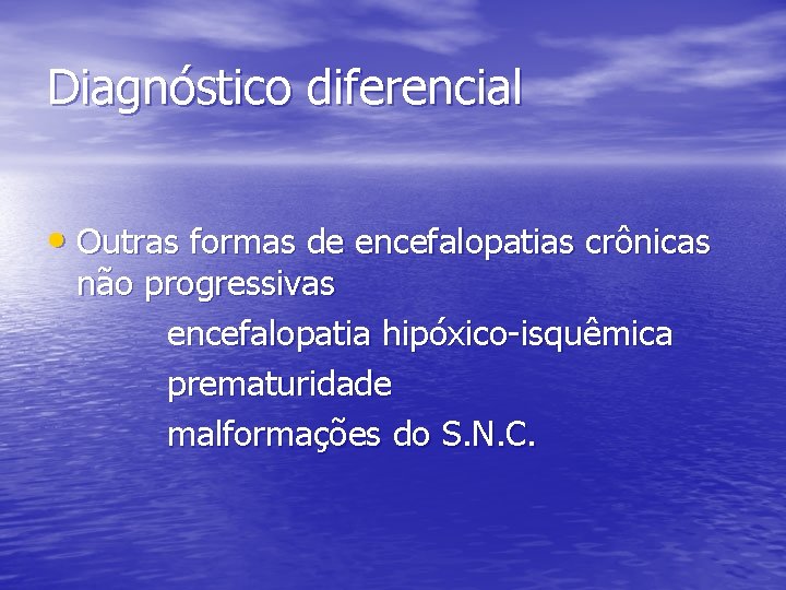 Diagnóstico diferencial • Outras formas de encefalopatias crônicas não progressivas encefalopatia hipóxico-isquêmica prematuridade malformações