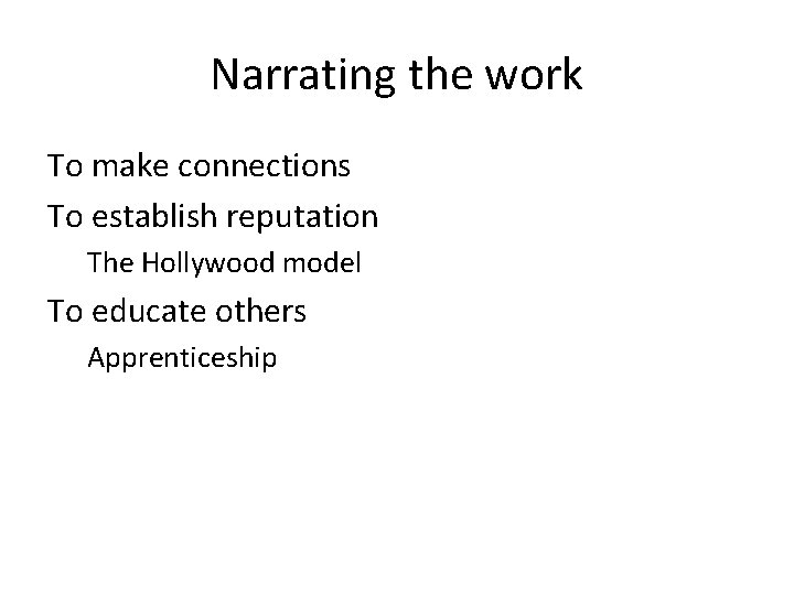 Narrating the work To make connections To establish reputation The Hollywood model To educate