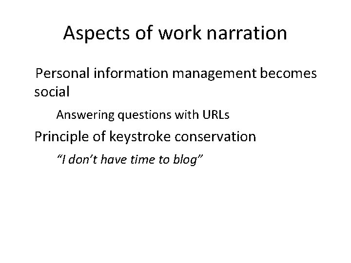 Aspects of work narration Personal information management becomes social Answering questions with URLs Principle