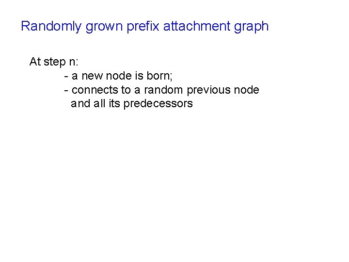 Randomly grown prefix attachment graph At step n: - a new node is born;