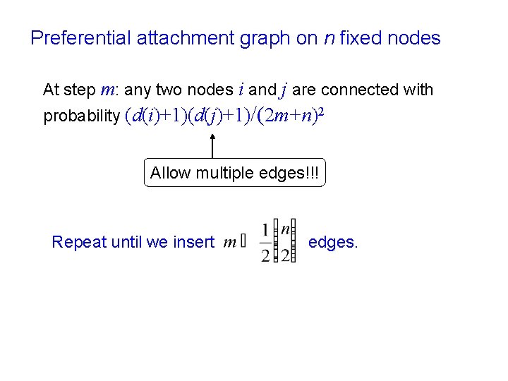 Preferential attachment graph on n fixed nodes At step m: any two nodes i