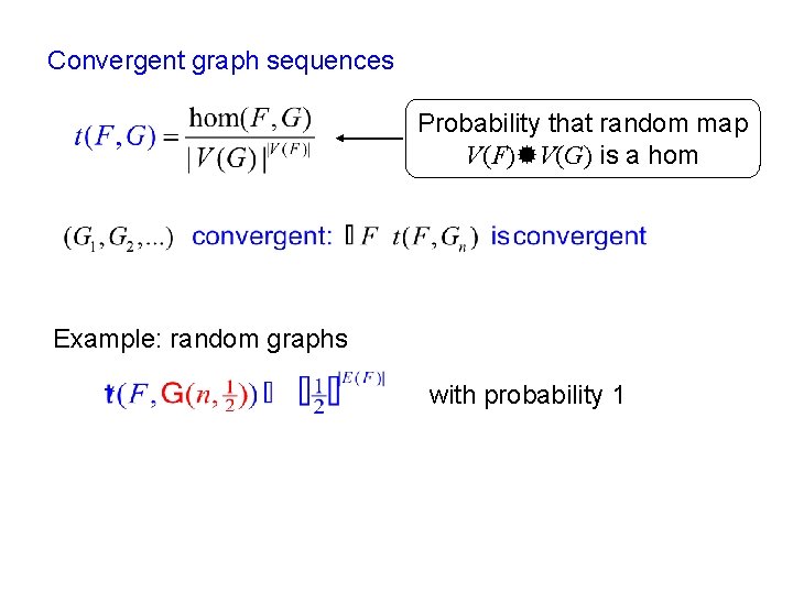 Convergent graph sequences Probability that random map V(F) V(G) is a hom Example: random
