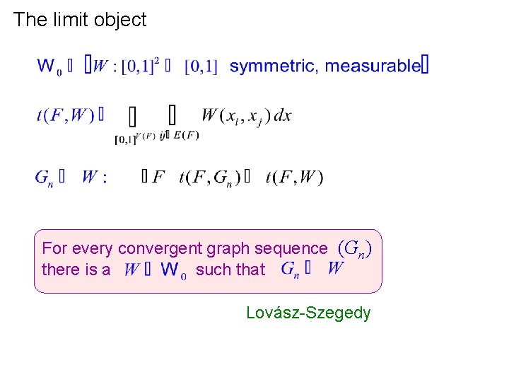 The limit object For every convergent graph sequence (Gn) there is a such that