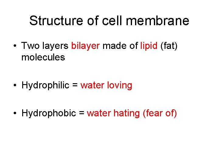 Structure of cell membrane • Two layers bilayer made of lipid (fat) molecules •