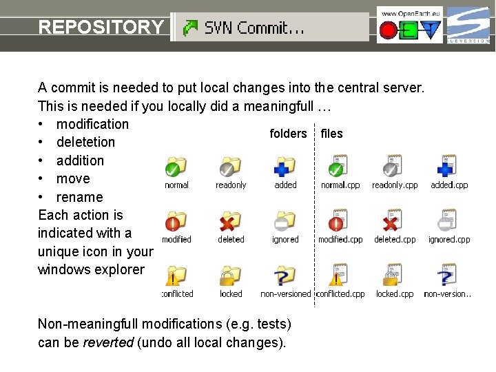 REPOSITORY commit A commit is needed to put local changes into the central server.