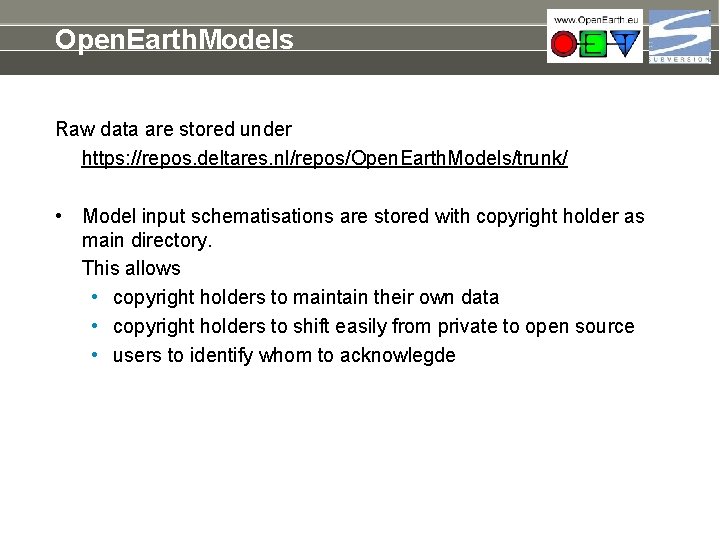Open. Earth. Models Raw data are stored under https: //repos. deltares. nl/repos/Open. Earth. Models/trunk/