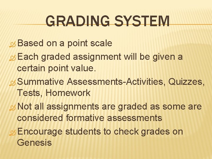 GRADING SYSTEM Based on a point scale Each graded assignment will be given a