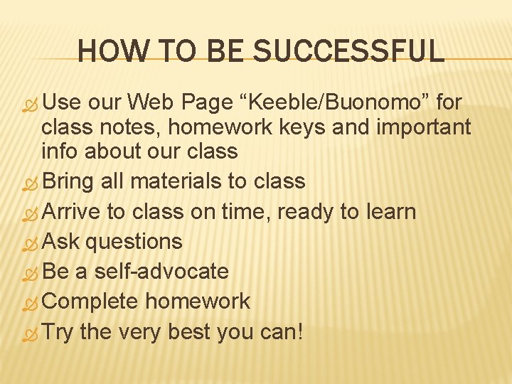 HOW TO BE SUCCESSFUL Use our Web Page “Keeble/Buonomo” for class notes, homework keys