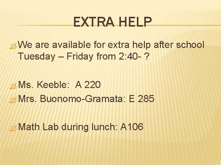 EXTRA HELP We are available for extra help after school Tuesday – Friday from