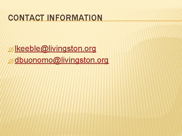 CONTACT INFORMATION lkeeble@livingston. org dbuonomo@livingston. org 
