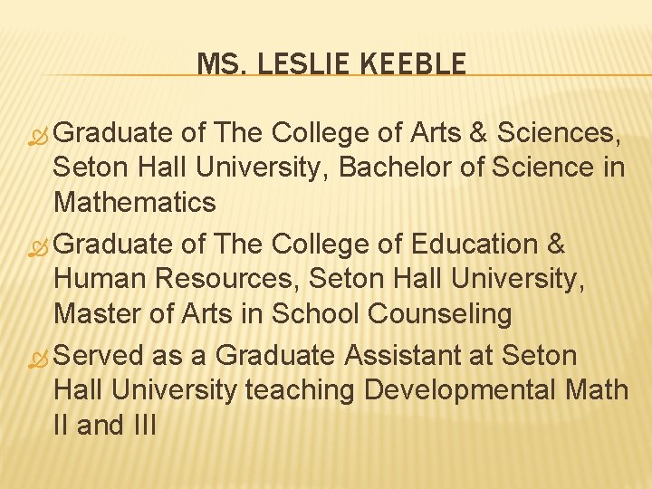 MS. LESLIE KEEBLE Graduate of The College of Arts & Sciences, Seton Hall University,