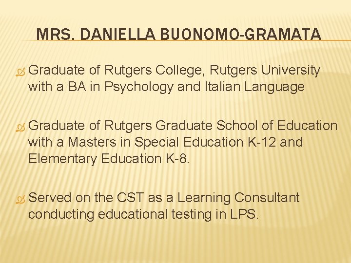 MRS. DANIELLA BUONOMO-GRAMATA Graduate of Rutgers College, Rutgers University with a BA in Psychology