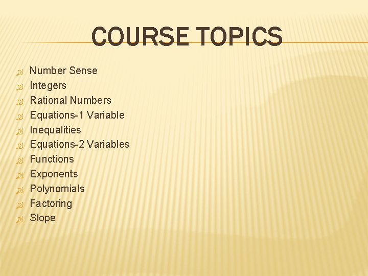 COURSE TOPICS Number Sense Integers Rational Numbers Equations-1 Variable Inequalities Equations-2 Variables Functions Exponents