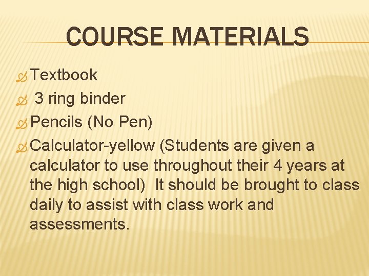 COURSE MATERIALS Textbook 3 ring binder Pencils (No Pen) Calculator-yellow (Students are given a