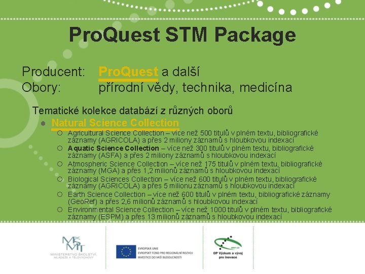 Pro. Quest STM Package Producent: Pro. Quest a další Obory: přírodní vědy, technika, medicína