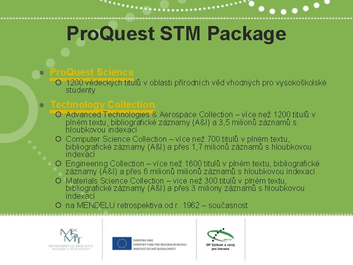 Pro. Quest STM Package ● Pro. Quest Science 1200 vědeckých titulů v oblasti přírodních