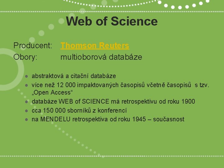 Web of Science Producent: Thomson Reuters Obory: multioborová databáze ● abstraktová a citační databáze