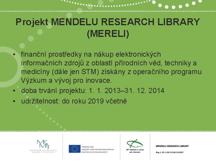 Projekt MENDELU RESEARCH LIBRARY (MERELI) • finanční prostředky na nákup elektronických informačních zdrojů z