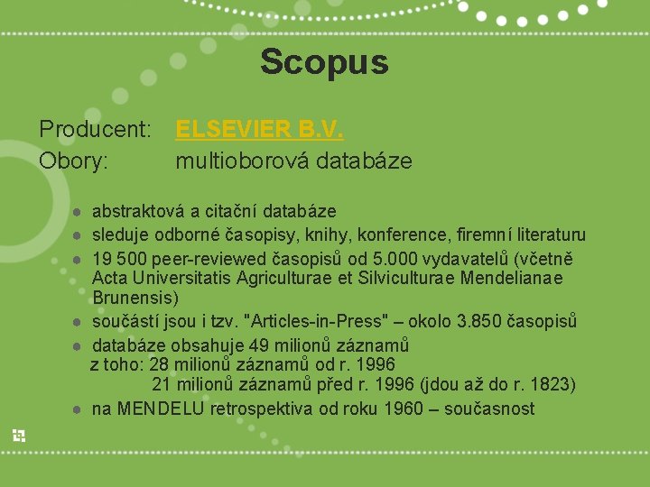 Scopus Producent: ELSEVIER B. V. Obory: multioborová databáze ● abstraktová a citační databáze ●