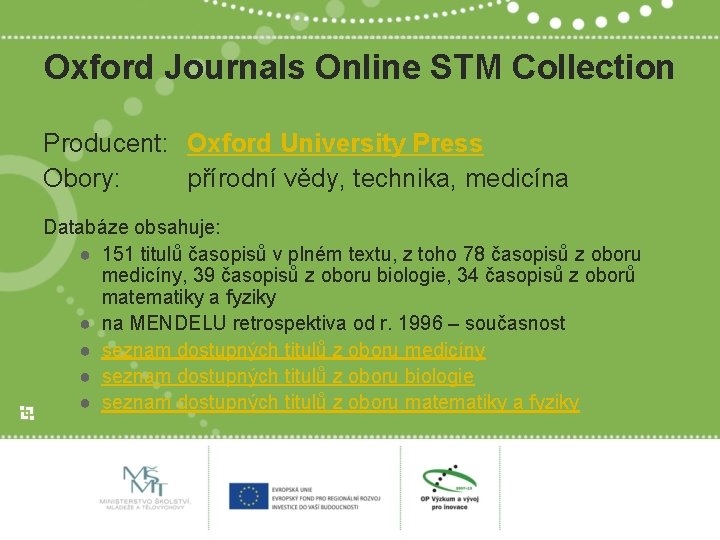 Oxford Journals Online STM Collection Producent: Oxford University Press Obory: přírodní vědy, technika, medicína