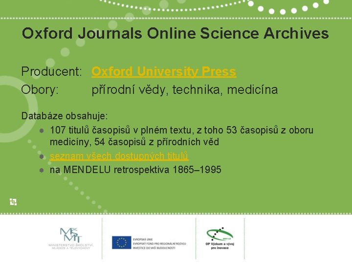 Oxford Journals Online Science Archives Producent: Oxford University Press Obory: přírodní vědy, technika, medicína