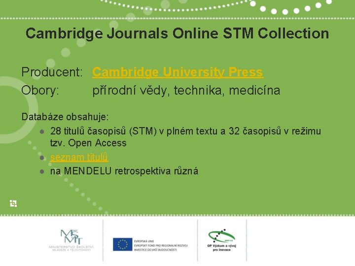 Cambridge Journals Online STM Collection Producent: Cambridge University Press Obory: přírodní vědy, technika, medicína