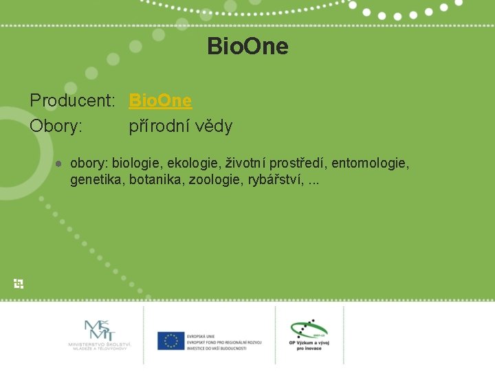 Bio. One Producent: Bio. One Obory: přírodní vědy ● obory: biologie, ekologie, životní prostředí,