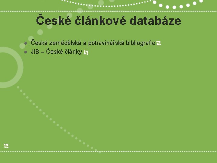 České článkové databáze ● Česká zemědělská a potravinářská bibliografie ● JIB – České články