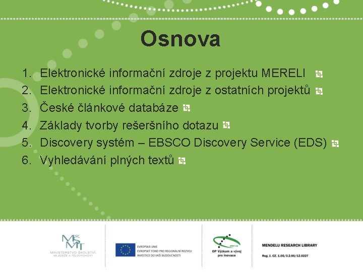 Osnova 1. 2. 3. 4. 5. 6. Elektronické informační zdroje z projektu MERELI Elektronické