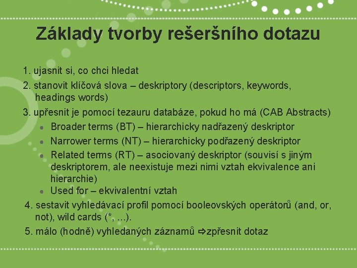 Základy tvorby rešeršního dotazu 1. ujasnit si, co chci hledat 2. stanovit klíčová slova