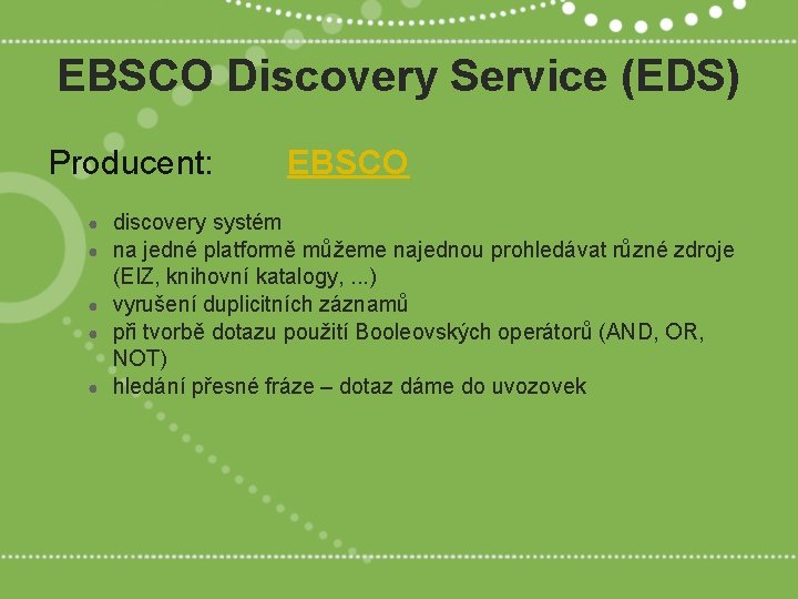 EBSCO Discovery Service (EDS) Producent: ● ● ● EBSCO discovery systém na jedné platformě