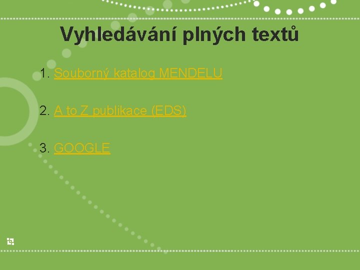 Vyhledávání plných textů 1. Souborný katalog MENDELU 2. A to Z publikace (EDS) 3.