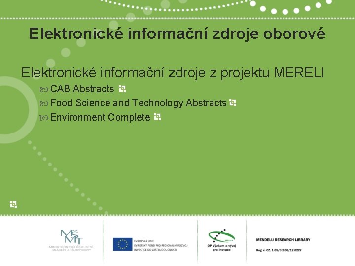 Elektronické informační zdroje oborové Elektronické informační zdroje z projektu MERELI CAB Abstracts Food Science
