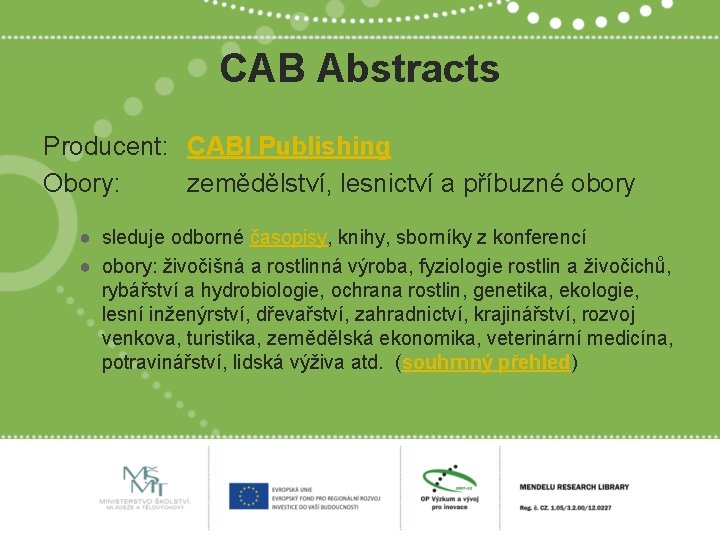 CAB Abstracts Producent: CABI Publishing Obory: zemědělství, lesnictví a příbuzné obory ● sleduje odborné